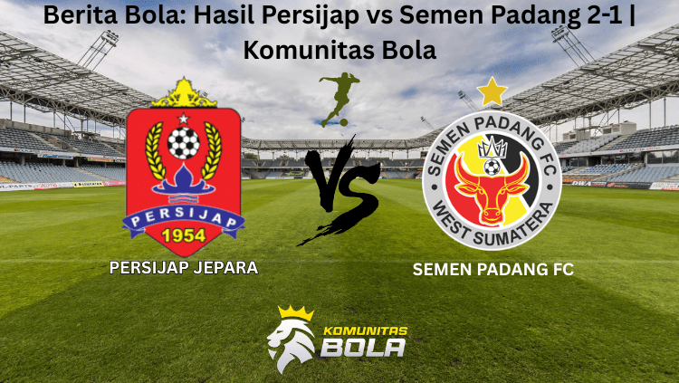 Infografis hasil pertandingan Persijap vs Semen Padang FC skor 2-1 dengan logo klub dan tulisan komunitas bola tahun 1954
