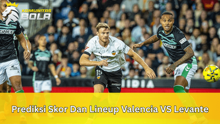 Pertandingan Valencia vs Levante 22 November 2025 dengan analisis dari komunitas bola