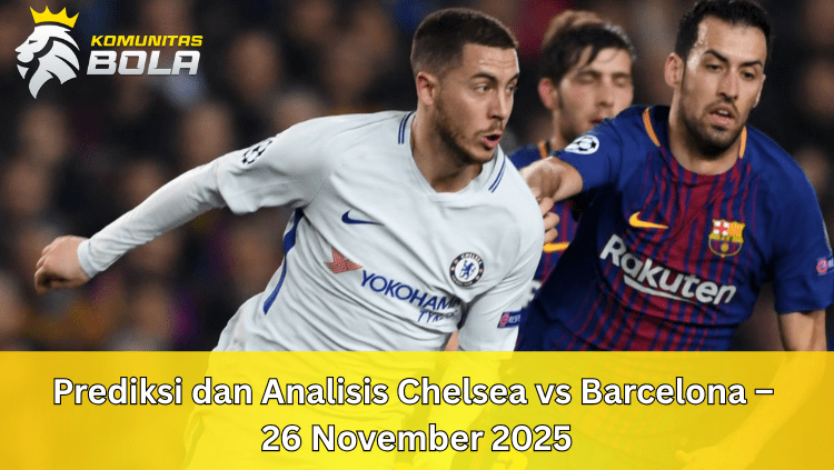 Pertandingan Chelsea vs Barcelona pada 26 November 2025 diprediksi akan menjadi duel yang sangat menarik dan penuh taktik. Komunitas bola