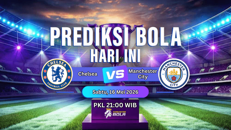 Poster prediksi pertandingan Chelsea vs Manchester City pada Sabtu 16 Mei 2026 pukul 21.00 WIB di stadion sepak bola.