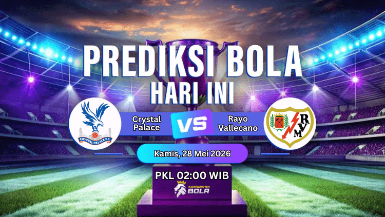 Poster prediksi pertandingan Crystal Palace vs Rayo Vallecano pada Kamis 28 Mei 2026 pukul 02.00 WIB di stadion sepak bola.
